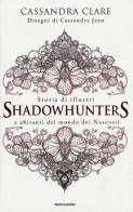 Storia di illustri Shadowhunters e abitanti del mondo dei Nascosti di Cassandra Clare edito da Mondadori