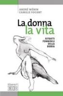 La donna, la vita. Ritratti femminili della Bibbia. Ediz. illustrata di André Wénin, Camille Focant edito da EDB