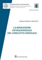 La risoluzione extragiudiziale del conflitto coniugale di M. Novella Bugetti edito da Giuffrè
