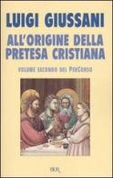 All'origine della pretesa cristiana. Volume secondo del PerCorso di Luigi Giussani edito da BUR Biblioteca Univ. Rizzoli