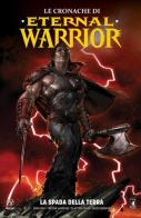 Le cronache di Eternal Warrior vol.1 di Peter Milligan, Robert Venditti, Cary Nord edito da Star Comics
