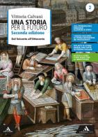 Una storia per il futuro. Per le Scuole superiori. Con e-book. Con espansione online vol.2 di Vittoria Calvani edito da Mondadori Scuola