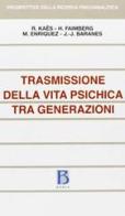 Trasmissione della vita psichica tra generazioni di René Kaës, Haydée Faimberg, M. Enriquez edito da Borla