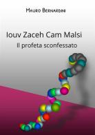 Iouv Zaceh Cam Malsi. Il profeta sconfessato di Mauro Bernardini edito da StreetLib