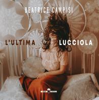 L'ultima lucciola di Beatrice Campisi edito da Edizioni Underground?