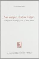 Sua cuique civitati religio. Religione e diritto pubblico in Roma antica di Francesco Sini edito da Giappichelli