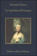 La marchesa di Ganges di Alexandre Dumas edito da Sellerio Editore Palermo