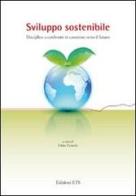 Sviluppo sostenibile. Discipline a confronto in cammino verso il futuro edito da Edizioni ETS