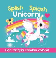 Splish Splash Unicorni. Ediz. a colori edito da EL