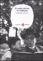 A cosa serve la cultura. Quattordici contributi edito da Il Saggiatore