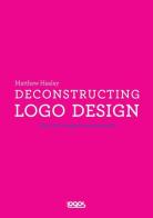 Deconstructing logo design di Matthew Healey edito da Logos