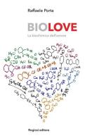 Biolove. La biochimica dell'amore di Raffaele Porta edito da Rogiosi