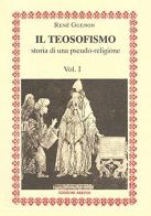 Il teosofismo. Storia di una pseudo-religione di René Guénon edito da Edizioni Arktos