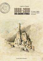 1888-2018. Una grande storia. Un lungo viaggio con la montagna nel cuore di Guglielmo Bogazzi edito da Editrice Apuana