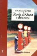 Storie di Ganz e altre storie di Rolando Zorzi edito da Moretti & Vitali