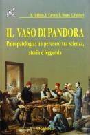 Il vaso di Pandora. Paleopatologia: un percorso tra scienza, storia e leggenda di Renato Grilletto, Enrico Cardesi, Rosa Boano edito da Ananke