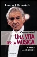 Una vita per la musica. Conversazioni di Leonard Bernstein, Enrico Castiglione edito da Pantheon