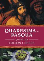 Quaresima e Pasqua. Guidati da Fulton J. Sheen edito da ISG Edizioni
