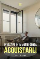 Investire in immobili senza acquistarli di Marco Billiani edito da Ronca Editore