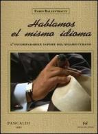 Hablamos el mismo idioma. L'incomparabile sapore del sigaro cubano di Fabio Ballestracci edito da Frilli