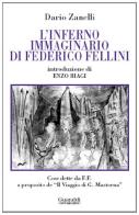 L' inferno immaginario di Federico Fellini. Cose dette e scritte da Federico Fellini a proposito del «Viaggio di G. Mastorna» di Dario Zanelli edito da Guaraldi
