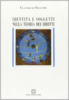 Identità e soggetti nella teoria dei diritti di Claudio De Giacomo edito da Edizioni Scientifiche Italiane