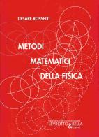 Metodi matematici della fisica di Cesare Rossetti edito da Levrotto & Bella