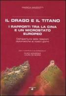 Il drago e il titano. I rapporti tra la Cina e un microstato europeo. Dall'apertura delle relazioni diplomatiche ai nostri giorni di Marica Mazzotti edito da Aiep