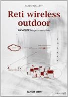 Reti wireless outdoor. Pievenet. Progetto completo di Guido Galletti edito da Sandit Libri