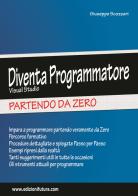 Diventa programmatore Visual Studio. Partendo da zero di Giuseppe Scozzari edito da Edizionifutura.Com