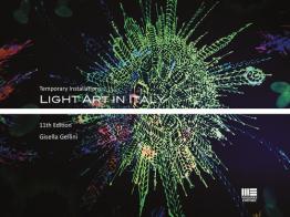 Light art in Italy. Temporary installations. Ediz. italiana e inglese di Gisella Gellini edito da Maggioli Editore