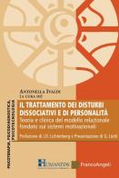 Il trattamento dei disturbi dissociativi e di personalità. Teoria e clinica del modello relazionale fondato sui sistemi motivazionali edito da Franco Angeli