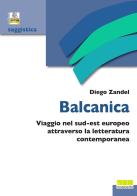Balcanica. Viaggio nel sud-est europeo attraverso la letteratura contemporanea di Diego Zandel edito da Novecento Libri