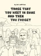 Those that you meet in Rome and then you forget. Ediz. illustrata di Elisa Martino edito da PandiLettere