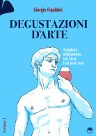 Degustazioni d'arte. Il migliore abbinamento con l'arte è un buon vino di Giorgio Fipaldini edito da Tapook