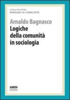 Logiche della comunità in sociologia. Pensare le comunità di Arnaldo Bagnasco edito da ASMEPA Edizioni