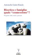 Bioetica e famiglia: quale «connessione»? Prospettive (bio)etiche e pastorali di Antonella Galati Rando edito da Grafiser