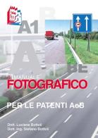 Il manuale fotografico per le patenti A e B di Stefano Bottoli, Luciana Bottoli edito da Essebi Italia