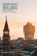 Milano. Matrici e metamorfosi di una capitale industriale di Giorgio Bigatti edito da Mimesis