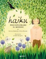 Haiku per esplorare il mondo. Ediz. a colori di Silvia Geroldi, Guia Risari edito da Giunti Editore