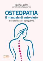 Osteopatia. Il manuale di auto-aiuto. Con esercizi per ogni giorno di Torsten Liem, Christine Tsolodimos edito da Edizioni LSWR