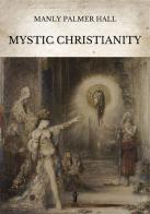 Mystic Christianity di Manly Palmer Hall edito da Aurora Boreale