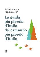 La guida più piccola d'Italia del cammino più piccolo d'Italia di Stefano Mecorio edito da Sette città