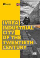 Ivrea Industrial City of the Twentieth Century edito da SAGEP