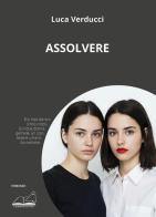 Assolvere di Luca Verducci edito da Calibano