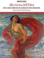 Alla ricerca dell'Eden. Arte e cultura in lucchesia tra Otto e Novecento di Umberto Sereni edito da Maria Pacini Fazzi Editore