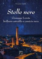 Stelle nere. Giuseppe Loreta. Brillante astrofilo e camicia nera di Ernesto Guido edito da Persiani