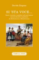 Si'sta voce... Storie, curiosità e aneddoti sulle più famose canzoni classiche napoletane da Michelemmà a Malafemmena di Davide Zingone edito da Tabula Fati