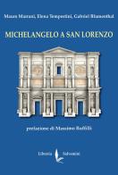 Michelangelo a San Lorenzo di Mauro Marrani, Elena Tempestini, Gabriel Blumenthal edito da Libreria Salvemini