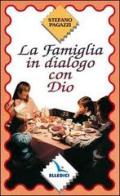 La famiglia in dialogo con Dio di Stefano Pagazzi edito da Editrice Elledici